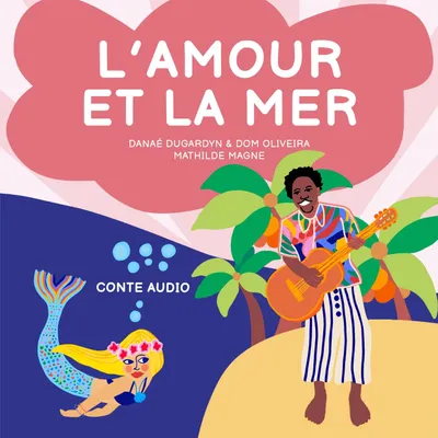 Couverture du livre L'Amour et la Mer, illustré par Mathilde Magne